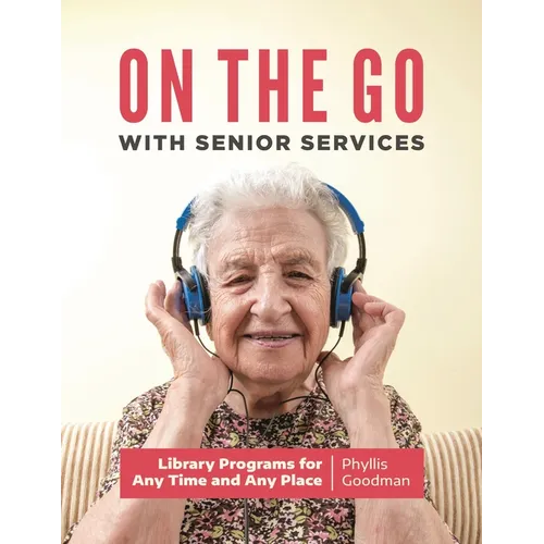On the Go with Senior Services: Library Programs for Any Time and Any Place - Paperback