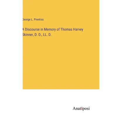 A Discourse in Memory of Thomas Harvey Skinner, D. D., LL. D. - Hardcover