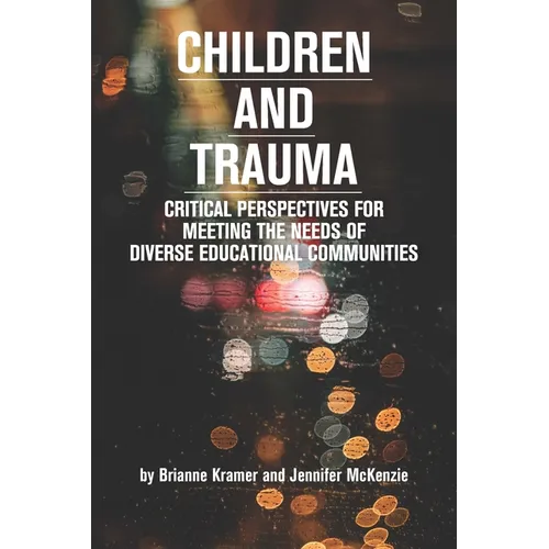 Children and Trauma: Critical Perspectives for Meeting the Needs of Diverse Educational Communities - Paperback