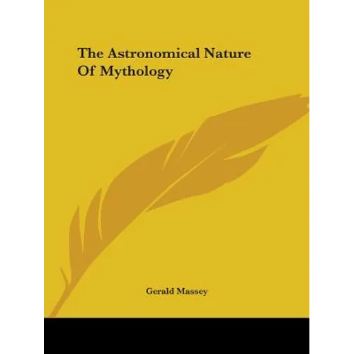 The Astronomical Nature Of Mythology - Paperback