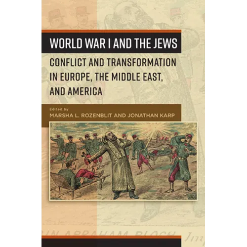 World War I and the Jews: Conflict and Transformation in Europe, the Middle East, and America - Paperback