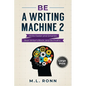 Be a Writing Machine 2: Write Smarter and Faster, Beat Writer's Block, and Be Prolific - Paperback