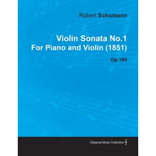 Violin Sonata No.1 by Robert Schumann for Piano and Violin (1851) Op.105 - Paperback
