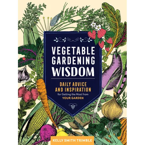 Vegetable Gardening Wisdom: Daily Advice and Inspiration for Getting the Most from Your Garden - Paperback