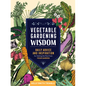 Vegetable Gardening Wisdom: Daily Advice and Inspiration for Getting the Most from Your Garden - Paperback