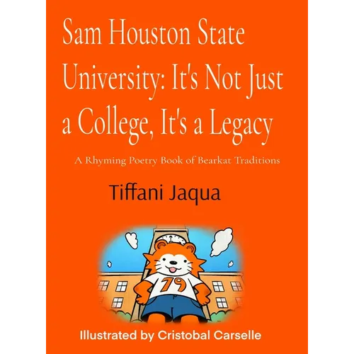 Sam Houston State University: It's Not Just a College, It's a Legacy: It's Not Just a College, It's a Legacy - Hardcover