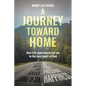 A Journey Toward Home: How Life experiences led me to the very heart of God - Paperback