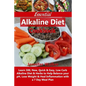 Essential Alkaline Diet Cookbook: Learn 300, New, Quick & Easy, Low Carb Alkaline Diet & Herbs to Help Balance your pH, Lose Weight & Heal Inflammatio - Paperback