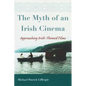 The Myth of an Irish Cinema: Approaching Irish-Themed Films - Paperback