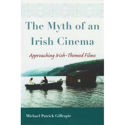 The Myth of an Irish Cinema: Approaching Irish-Themed Films - Paperback