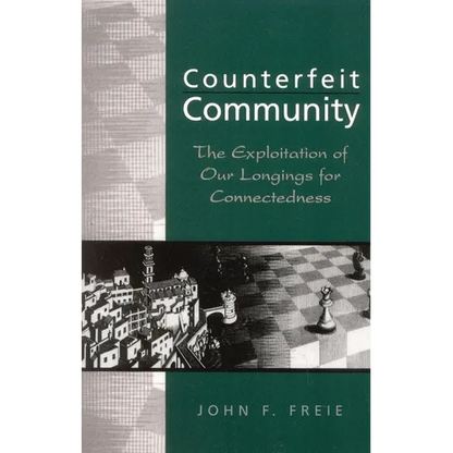 Counterfeit Community: The Exploitation of Our Longings for Connectedness - Paperback