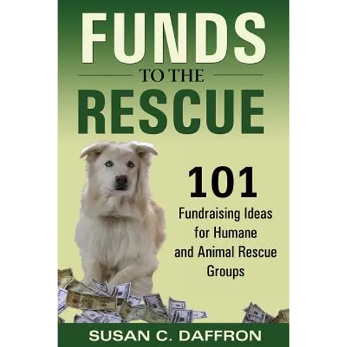Funds to the Rescue: 101 Fundraising Ideas for Humane and Animal Rescue Groups - Paperback