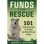 Funds to the Rescue: 101 Fundraising Ideas for Humane and Animal Rescue Groups - Paperback