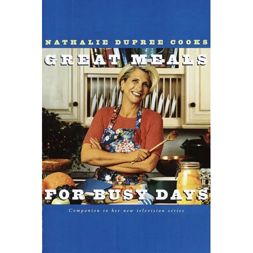 Nathalie Dupree Cooks Great Meals for Busy Days: A Cookbook - Paperback