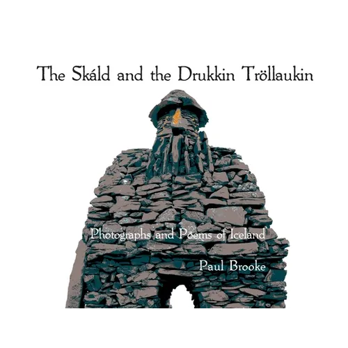 The Skáld and the Drukkin Tröllaukin: Photographs and Poems of Iceland - Paperback