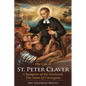 The Life of St.Peter Claver: Champion Of The Enslaved, The Saint Of Cartagena - Paperback