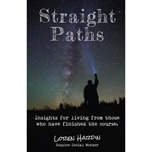 Straight Paths: Insights for living from those who have finished the course - Paperback