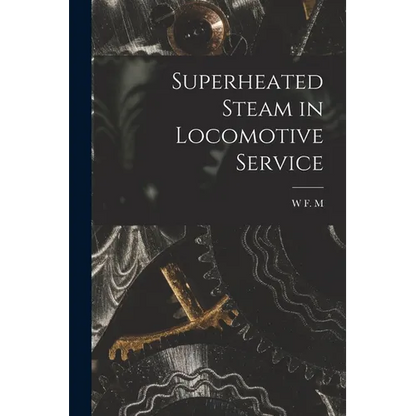 Superheated Steam in Locomotive Service - Paperback