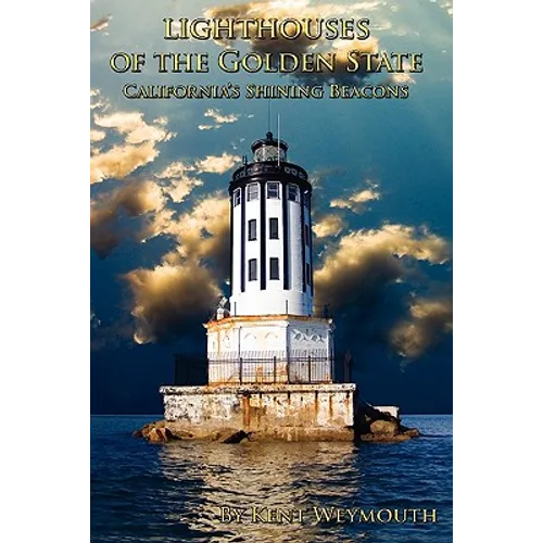 Lighthouses of the Golden State: California's Majestic Beacons - Paperback