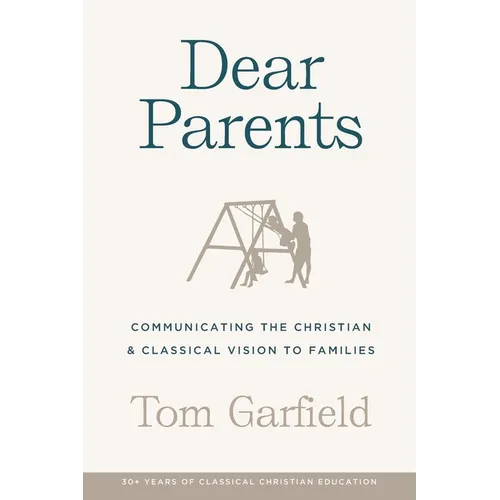 Dear Parents: Communicating the Christian & Classical Vision to Families - Paperback