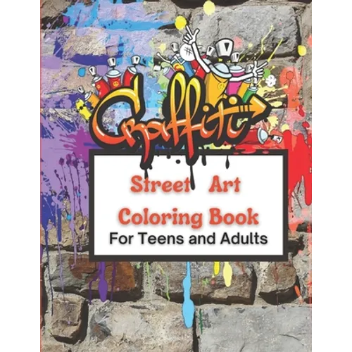 Graffiti Street Art Coloring Book For Teens and Adults: Over 50 illustrations Pages For Stress Relief, Mindfulness, and Relaxation With Unique, Beauti - Paperback