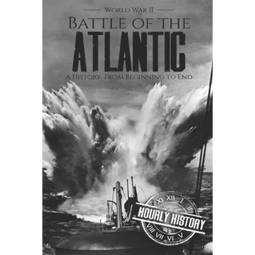 Battle of the Atlantic - World War II: A History from Beginning to End - Paperback