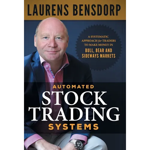 Automated Stock Trading Systems: A Systematic Approach for Traders to Make Money in Bull, Bear and Sideways Markets - Hardcover
