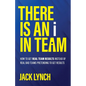 THERE IS AN i IN TEAM: How to get Real Team Results instead of Real Bad Teams pretending to get results - Paperback