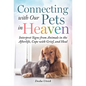 Connecting with Our Pets in Heaven: Interpret Signs from Animals in the Afterlife, Cope with Grief, and Heal - Hardcover