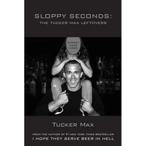 Sloppy Seconds: The Tucker Max Leftovers - Paperback