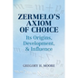 Zermelo's Axiom of Choice: Its Origins, Development, and Influence - Paperback
