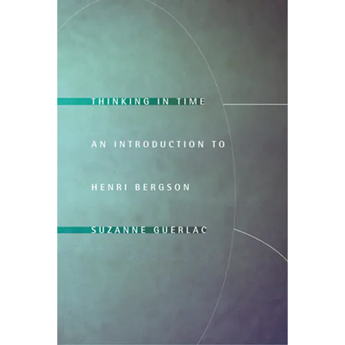 Thinking in Time: An Introduction to Henri Bergson - Paperback