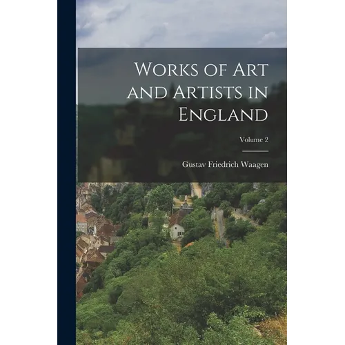 Works of Art and Artists in England; Volume 2 - Paperback