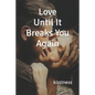 Love Until It Breaks You Again - Paperback