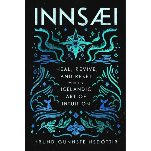 Innsaei: Heal, Revive and Reset with the Icelandic Art of Intuition - Hardcover