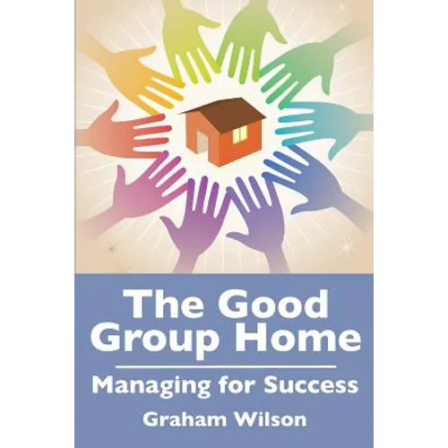 The Good Group Home: Managing for Success - Paperback