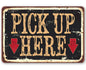 Pick Up Here - Metal Sign