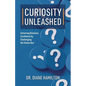 Curiosity Unleashed: Achieving Business Excellence by Challenging the Status Quo - Paperback