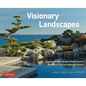 Visionary Landscapes: Japanese Garden Design in North America, the Work of Five Contemporary Masters - Hardcover