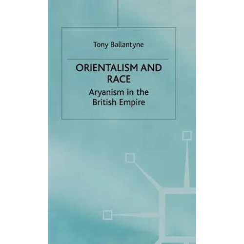 Orientalism and Race: Aryanism in the British Empire - Hardcover