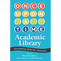 Once Upon a Time in the Academic Library: Storytelling Skills for Librarians - Paperback