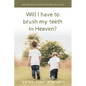 Will I Have To Brush My Teeth In Heaven? - Paperback