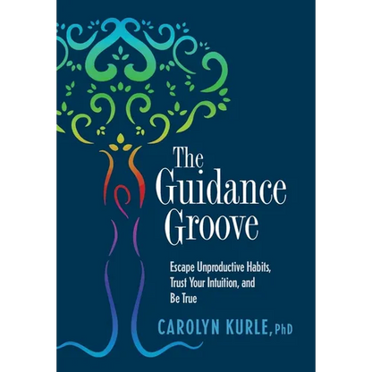 The Guidance Groove: Escape Unproductive Habits, Trust Your Intuition, and Be True - Hardcover