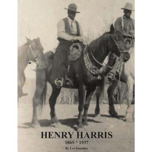 Henry Harris 1865 * 1937: Legendary Black Vaquero - Paperback