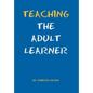 Teaching the Adult Learner - Hardcover
