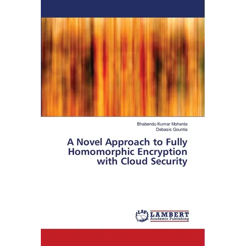 A Novel Approach to Fully Homomorphic Encryption with Cloud Security - Paperback