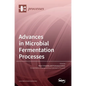 Advances in Microbial Fermentation Processes - Hardcover
