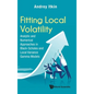Fitting Local Volatility: Analytic and Numerical Approaches in Black-Scholes and Local Variance Gamma Models - Hardcover