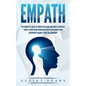 Empath: The Complete Guide to Empath Healing and Highly Sensitive People, Protection from Narcissists Declaring Your Leadershi - Paperback