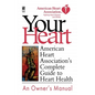 Your Heart: American Heart Association's Complete Guide to Heart Health - Paperback